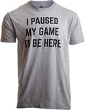 I Paused My Game to Be Here | Funny Video Gamer Gaming Player Humor