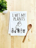 Funny Kitchen Towel, I Wet My Plants, Flour Sack Dish Towel, Sweet Housewarming Gift