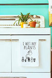Funny Kitchen Towel, I Wet My Plants, Flour Sack Dish Towel, Sweet Housewarming Gift