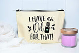 Essential Oil Bag, I Have An Oil For That Zipper Pouch, Carrying Case for Purse, Travel Bag, Aromatherapy Makeup Bag, Cosmetic Case, Essential Oils Holder