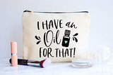 Essential Oil Bag, I Have An Oil For That Zipper Pouch, Carrying Case for Purse, Travel Bag, Aromatherapy Makeup Bag, Cosmetic Case, Essential Oils Holder