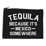 Tequila Its Mexico Somewhere Cosmetic Makeup Bag