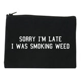 Sorry Im Late Smoking Weed Cosmetic Makeup Bag