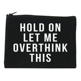 Hold On Let Me Over Think This Funny Saying Cosmetic Makeup Bag